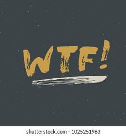 WTF lettering handwritten sign, Hand drawn grunge calligraphic text. Vector illustration.