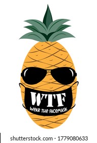 WTF Wear The Facemask - funny text with pineapple in face mask. Corona virus - funny Home Quarantine illustration. Vector.