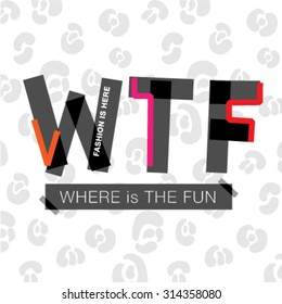 WTF Where is the Fun T-Shirt Typography design for women. Vector apparel T-Shirt design.