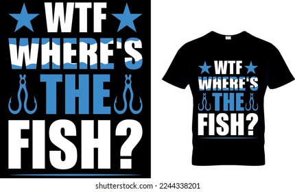 wtf where's the fish. fishing t-shirt design. fish vector, vintage fishing emblems, fishing labels, fishing t shirt design. fish t shirt.