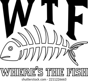 Wtf where's the fish, funny fishing t-shirt design