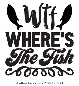 Wtf Where's The Fish T-shirt Design Vector File