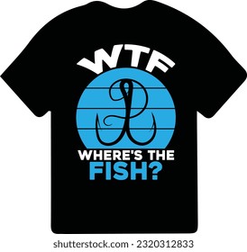 WTF Where's The Fish T-Shirt Design Fisherman Gift Shirt, Fishing games, Fishing typography shirt.