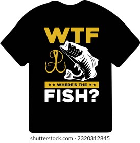 WTF Where's The Fish T-Shirt Design Fisherman Gift Shirt, Fishing games, Fishing typography shirt.