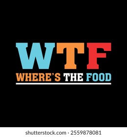 WTF WHERE'S THE FOOD FUNNY TEXT QUOTES PRINT READY T SHIRT DESIGN FILE FOR TEES DESIGN TEMPLATE.