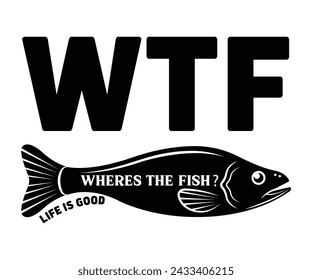 WTF WheresThe Fish,Fishing Svg,Fishing Quote Svg,Fisherman Svg,Fishing Rod,Dad Svg,Fishing Dad,Father's Day,Lucky Fishing Shirt,Cut File,Commercial Use svg
