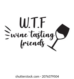 wtf wine tasting friends logo lettering calligraphy,inspirational quotes,illustration typography,vector design