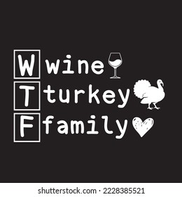 WTF wine turkey family thanksgiving typography lettering design, Vector graphics, SVG T-shirt Design