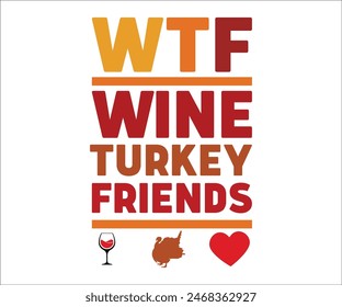 WTF Wine Turkey Friends,Thanksgiving Day,Turkey Svg,Thanksgiving Quotes,Thankful Svg,Pumpkin Svg,Gobble Svg,Leg Day,Cut File