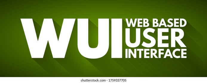 WUI Web Based User Interface - Allows The User To Interact With Content Or Software Running On A Remote Server Through A Web Browser, Acronym Text Concept Background