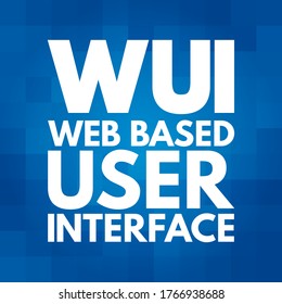 WUI Web Based User Interface - Allows The User To Interact With Content Or Software Running On A Remote Server Through A Web Browser, Acronym Text Concept Background