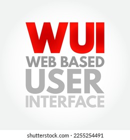 WUI Web Based User Interface - allows the user to interact with content or software running on a remote server through a Web browser, acronym text concept background