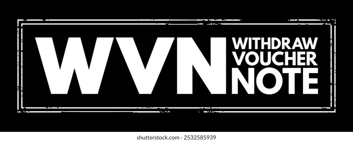 WVN - Withdraw Voucher Note acronym text stamp, business concept background