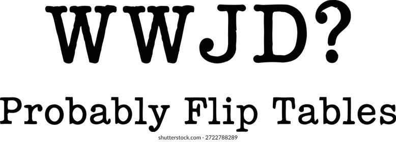 WWJD Probablemente Flip Tables Divertido Diseño de tipografía de cita cristiana Blanco y Negro