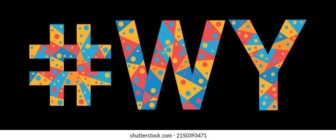 WY Hashtag. Mosaic isolated text. Letters from pieces of triangles, polygons and bubbles. #WY is abbreviation for the US American Wyoming for print, clothing, t-shirt, poster, banner, flyer.