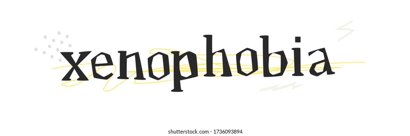 Xenophobia, The Fear Or Hatred Of That Which Is Perceived To Be Foreign Or Strange. Hand Drawn Text, Title Or Banner. Vector Illustration