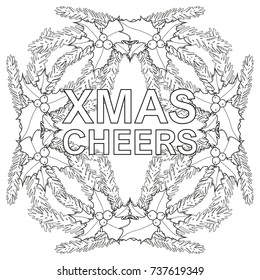 Xmas cheers black and white poster with holly berries and tree branches. Coloring book page for adults and kids. Vector illustration for gift card for christmas, flyer, certificate or banner.