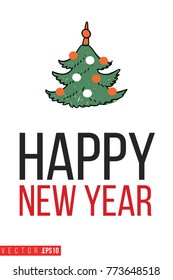 Xmas greeting card with christmas tree and text: happy new year. Cute composition for Merry Christmas and New Year celebration. Isolated vector art on white background.