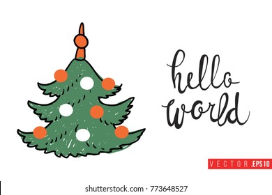 Xmas greeting card with christmas tree and text: hello world. Cute composition for Merry Christmas and New Year celebration. Isolated vector art on white background.