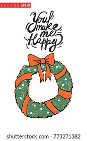 Xmas greeting card with christmas wreath and text: you make me happy. Cute composition for Merry Christmas and New Year celebration. Isolated vector art on white background.