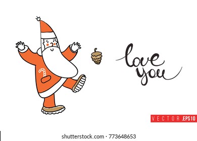 Xmas greeting card with dancing Santa Claus kicking cone and text: love you. Cute composition for Merry Christmas and New Year celebration. Isolated vector art on white background.