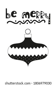 Xmas greeting card in scandinavian style with Christmas decoration on white background. Monochrome vector. Kids illustration for DIY, greeting card, wrapping paper. Lettering Be merry.