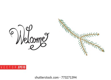 Xmas greeting card with spruce twig and text: welcome. Cute composition for Merry Christmas and New Year celebration. Isolated vector art on white background.