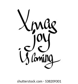 Xmas joy is coming, isolated calligraphy phrase, word design template, vector illustration