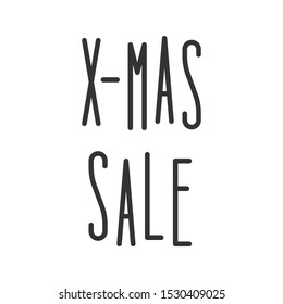 X-mas sale. Lettering phrase. Hand drawn calligraphic design. Concept for banner, poster, sticker, t-shirt, mug, scrap booking, gift, printing press. Eps10 vector.