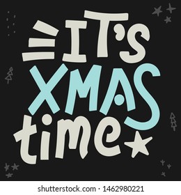 It's Xmas Time. Hand drawn vector lettering. Christmas wish with shades drawing. Handwritten funny calligraphy. Black background. Winter holidays greeting card and clothing vector design