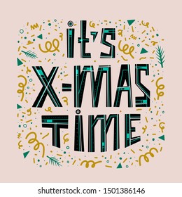 It's x-mas time hand drawn vector lettering. Positive slogan. Hand lettered quote, lyrics. Scandinavian style typography. Motivational and inspirational phrase. Christmas poster, greeting card design