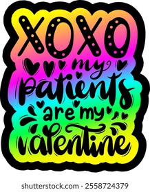 xo xo my patients are my valentine valentines day colorful bright rainbow graphic design