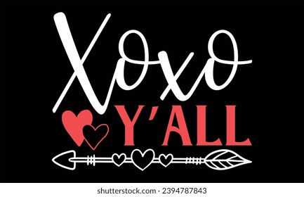 Xoxo Y’all - Happy Valentine's Day T Shirt Design, Hand drawn lettering phrase, Cutting and Silhouette, card, Typography Vector illustration for poster, banner, flyer and mug.