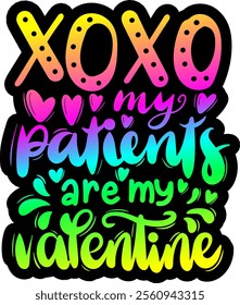 xoxo my patients are my valentine valentines day colorful bright rainbow graphic design