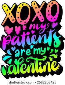 xoxo my patients are my valentine valentines day quote rainbow colorful bright vibrant vector graphic design and cut file