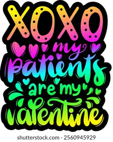 xoxo my patients are my valentines valentines day colorful bright rainbow graphic design