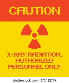 X-ray radiation. Authorized personnel only.
Caution sign, on compliance with special care for the  safety of health.