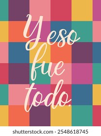 Y eso fue todo. Translation from Spanish - And that was it. Perfect design for greeting cards, posters and social media. Spanish Lettering.