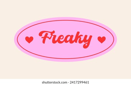 Y2k retro sticker with freaky word and hearts. Fun label design. Vintage paper patch for card, poster, flyer, collage. Vector graphic