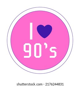 Y2k sticker. Circle patch with a heart and the words I love 90s. Round text graphic element on a pink background. Nostalgia for the 2000s. Simple vector illustration isolated on a white
