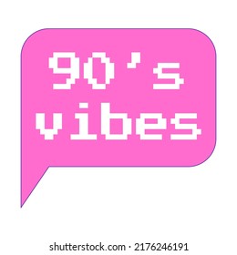 Y2k Sticker. A Speech Bubble With The Words 90's Vibes. Retro Pixel Font. Nostalgia For The 2000s. Trendy Text Graphic Element. Simple Vector Illustration Isolated On A White Background