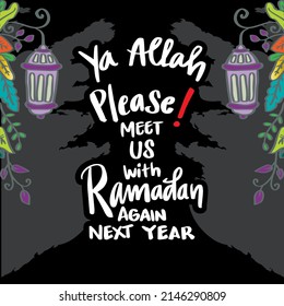Ya Allah please! meet us with Ramadan again next year. Ramadan quotes.