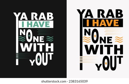 Ya Rab I have no one with out you
Typography T shirt Design