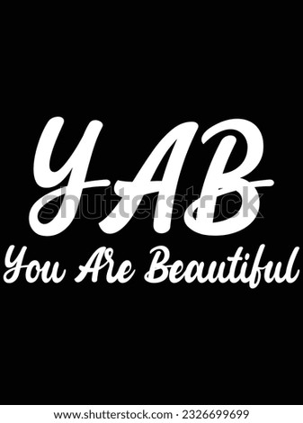 YAB you are beautiful vector art design, eps file. design file for t-shirt. SVG, EPS cuttable design file