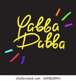 Yabba Dabba - emotional handwritten quote. Print for poster, t-shirt, bag, logo, postcard, flyer, sticker, sweatshirt, cups. Exclamation, slang. Simple original vector