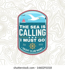Yacht club badge. Vector. Concept for shirt, print, stamp or tee. Vintage design with sailing ship, steering hand wheel ship and seagull silhouette. The sea is calling and i must go patch.