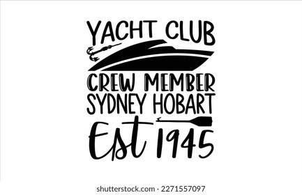 Yacht club crew member Sydney hobart est 1945- Boat t shirt design, Handmade calligraphy vector illustration, Svg Files for Cutting Cricut and white background, EPS