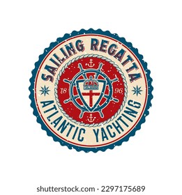 Yacht club retro patch, regatta team grunge badge. Yachting race crew old stamp, sailing sport round vector badge or retro patch. Marine adventure symbol with steering wheel, shield, crown and rope