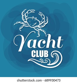 Yacht Club. White lettering with crab and wave on blue background. Can be used for posters, banners or t shirts. Vector illustration