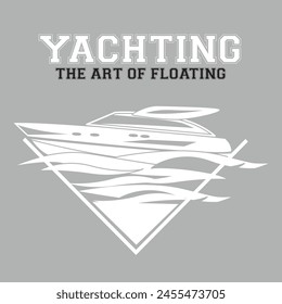 Yachting the art of floating graphic print , Abstract fashion drawing and creative design for t-shirts, mugs, graphic tee, sweatshirt, cases, etc. Illustration in modern style for clothes.